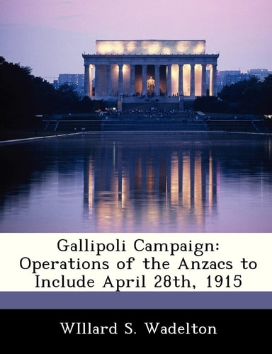 Gallipoli Campaign: Operations of the Anzacs to Include April 28th, 1915