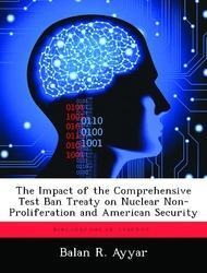 The Impact of the Comprehensive Test Ban Treaty on Nuclear Non-Proliferation and American Security