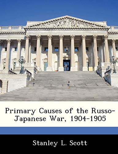 Primary Causes of the Russo-Japanese War, 1904-1905