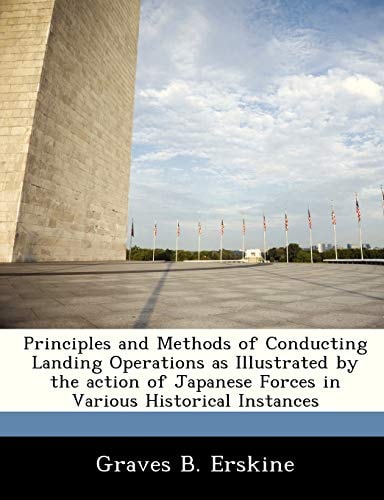 Principles and Methods of Conducting Landing Operations as Illustrated by the action of Japanese Forces in Various Historical Instances