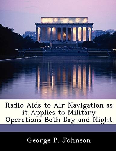 Radio Aids to Air Navigation as it Applies to Military Operations Both Day and Night