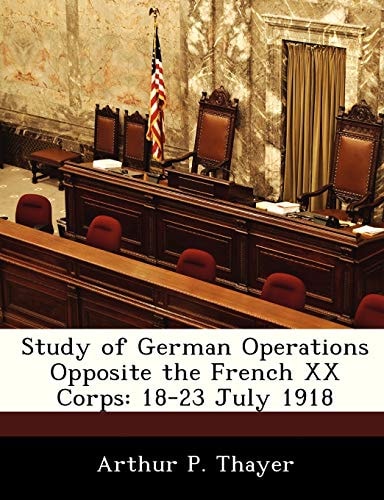 Study of German Operations Opposite the French XX Corps: 18-23 July 1918