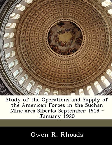 Study of the Operations and Supply of the American Forces in the Suchan Mine area Siberia: September 1918 - January 1920