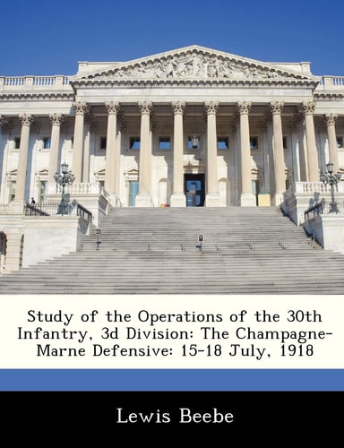 Study of the Operations of the 30th Infantry, 3d Division: The Champagne-Marne Defensive: 15-18 July, 1918
