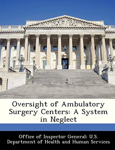 Oversight of Ambulatory Surgery Centers: A System in Neglect