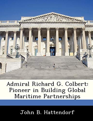 Admiral Richard G. Colbert: Pioneer in Building Global Maritime Partnerships