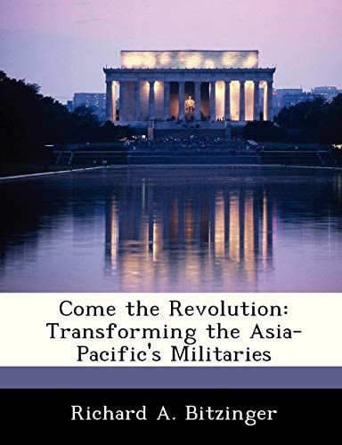 Come the Revolution: Transforming the Asia-Pacific's Militaries