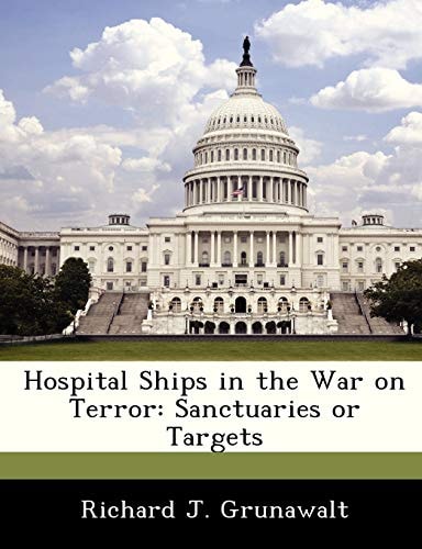 Hospital Ships in the War on Terror: Sanctuaries or Targets