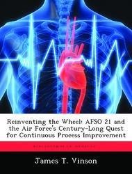 Reinventing the Wheel: AFSO 21 and the Air Force's Century-Long Quest for Continuous Process Improvement
