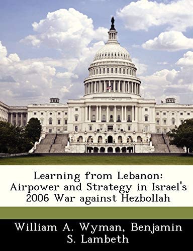 Learning from Lebanon: Airpower and Strategy in Israel's 2006 War against Hezbollah