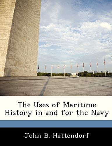 The Uses of Maritime History in and for the Navy