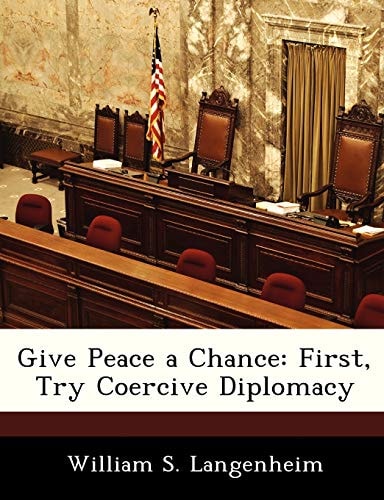 Give Peace a Chance: First, Try Coercive Diplomacy