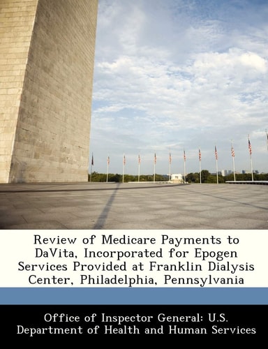 Review of Medicare Payments to DaVita, Incorporated for Epogen Services Provided at Franklin Dialysis Center, Philadelphia, Pennsylvania