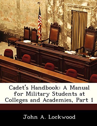 Cadet's Handbook: A Manual for Military Students at Colleges and Academies, Part 1