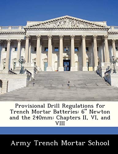 Provisional Drill Regulations for Trench Mortar Batteries: 6" Newton and the 240mm: Chapters II, VI, and VIII