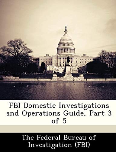 FBI Domestic Investigations and Operations Guide, Part 3 of 5