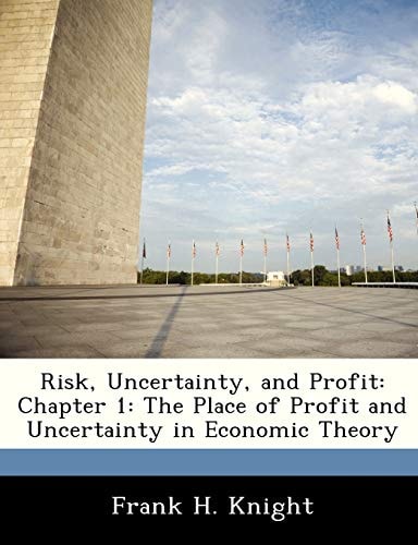 Risk, Uncertainty, and Profit: Chapter 1: The Place of Profit and Uncertainty in Economic Theory