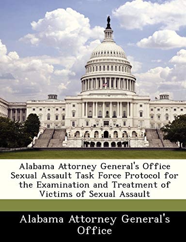 Alabama Attorney General's Office Sexual Assault Task Force Protocol for the Examination and Treatment of Victims of Sexual Assault