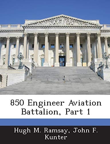 850 Engineer Aviation Battalion, Part 1