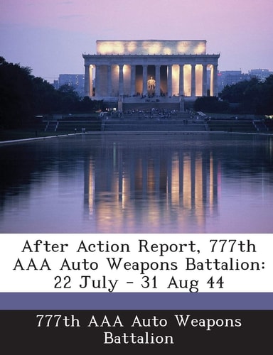 After Action Report, 777th AAA Auto Weapons Battalion: 22 July - 31 Aug 44