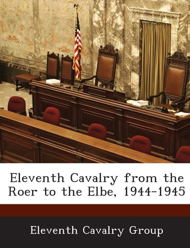 Eleventh Cavalry from the Roer to the Elbe, 1944-1945