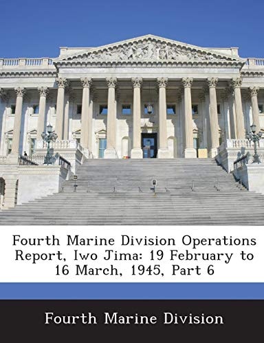 Fourth Marine Division Operations Report, Iwo Jima: 19 February to 16 March, 1945, Part 6