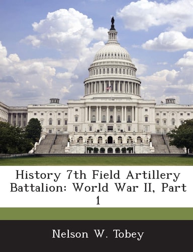 History 7th Field Artillery Battalion: World War II, Part 1