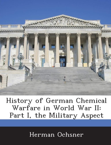 History of German Chemical Warfare in World War II: Part I, the Military Aspect