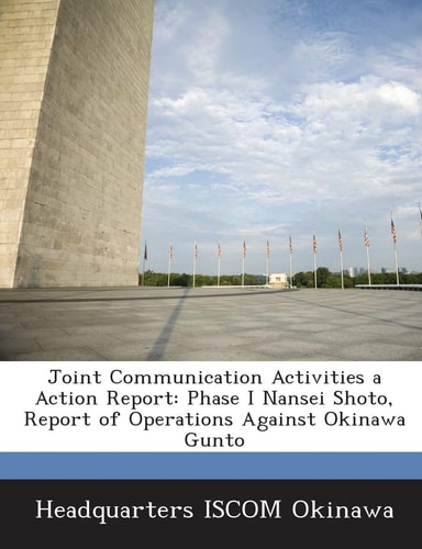 Joint Communication Activities a Action Report: Phase I Nansei Shoto, Report of Operations Against Okinawa Gunto