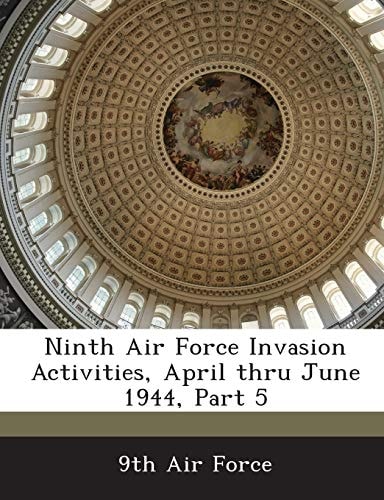 Ninth Air Force Invasion Activities, April thru June 1944, Part 5