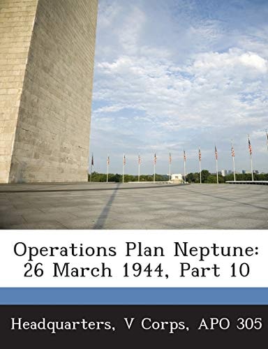 Operations Plan Neptune: 26 March 1944, Part 10
