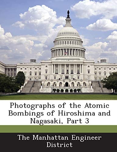 Photographs of the Atomic Bombings of Hiroshima and Nagasaki, Part 3