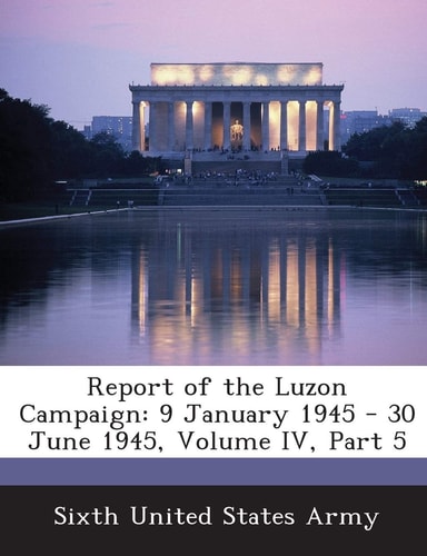 Report of the Luzon Campaign: 9 January 1945 - 30 June 1945, Volume IV, Part 5