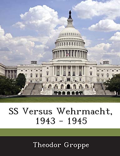 SS Versus Wehrmacht, 1943 - 1945