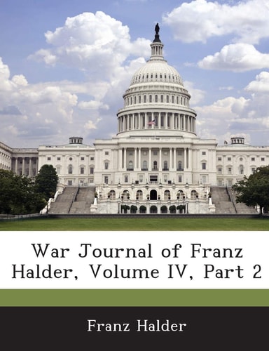 War Journal of Franz Halder, Volume IV, Part 2