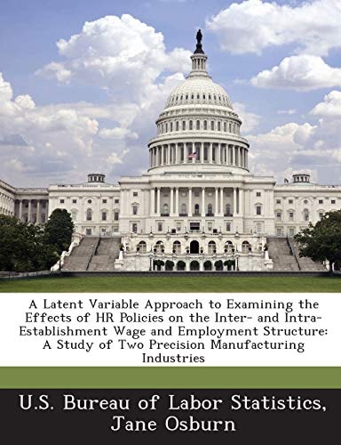 A Latent Variable Approach to Examining the Effects of HR Policies on the Inter- and Intra-Establishment Wage and Employment Structure: A Study of Two Precision Manufacturing Industries