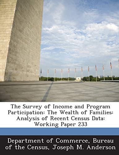 The Survey of Income and Program Participation: The Wealth of Families: Analysis of Recent Census Data: Working Paper 233