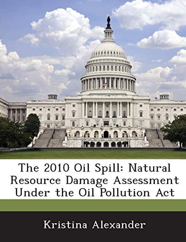 The 2010 Oil Spill: Natural Resource Damage Assessment Under the Oil Pollution Act