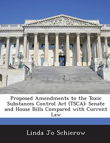 Proposed Amendments to the Toxic Substances Control Act (TSCA): Senate and House Bills Compared with Current Law