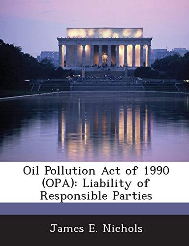 Oil Pollution Act of 1990 (OPA): Liability of Responsible Parties