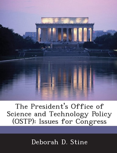 The President's Office of Science and Technology Policy (OSTP): Issues for Congress