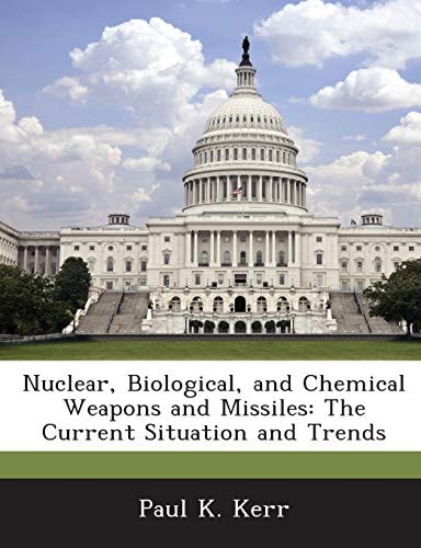Nuclear, Biological, and Chemical Weapons and Missiles: The Current Situation and Trends