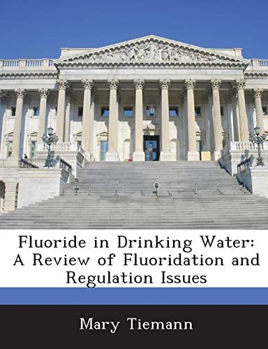 Fluoride in Drinking Water: A Review of Fluoridation and Regulation Issues