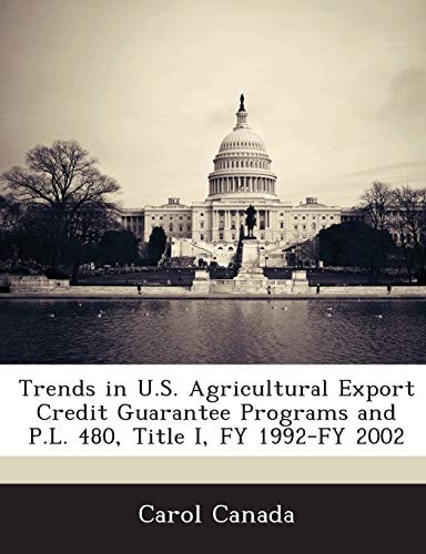 Trends in U.S. Agricultural Export Credit Guarantee Programs and P.L. 480, Title I, FY 1992-FY 2002
