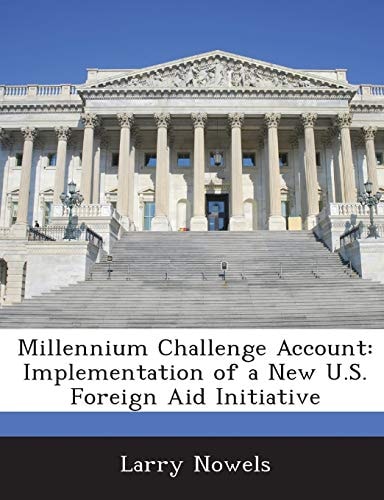 Millennium Challenge Account: Implementation of a New U.S. Foreign Aid Initiative