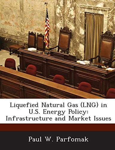 Liquefied Natural Gas (LNG) in U.S. Energy Policy: Infrastructure and Market Issues