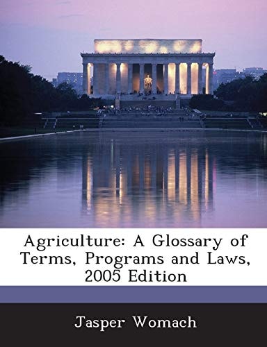 Agriculture: A Glossary of Terms, Programs and Laws, 2005 Edition