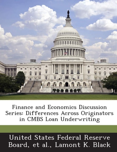 Finance and Economics Discussion Series: Differences Across Originators in CMBS Loan Underwriting