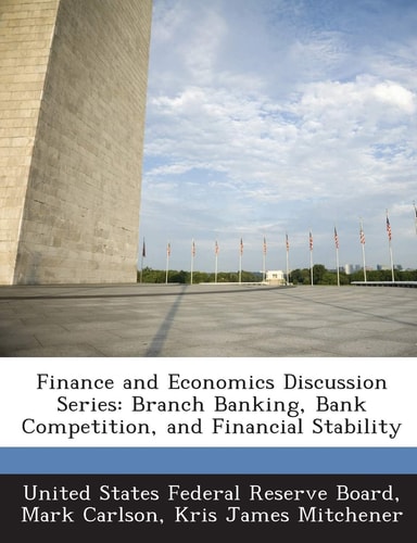 Finance and Economics Discussion Series: Branch Banking, Bank Competition, and Financial Stability