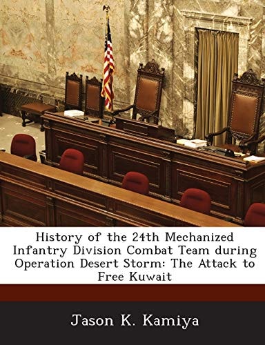 History of the 24th Mechanized Infantry Division Combat Team during Operation Desert Storm: The Attack to Free Kuwait